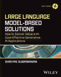 -- — Large Language Model-Based Solutions: How to Deliver Value with Cost-Effective Generative AI Applications