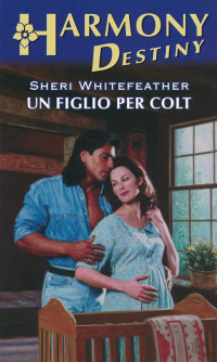 Sheri Whitefeather — Un figlio per Colt