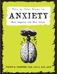 Faith G. Harper, Phd, Lpc-S, Acs, Acn — This Is Your Brain on Anxiety: What Happens and What Helps