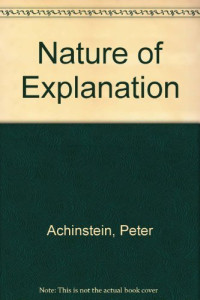 Peter Achinstein — The Nature of Explanation