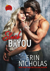 Erin Nicholas — Stuck Bayou: a rivals to lovers, he falls first, steamy small town romance