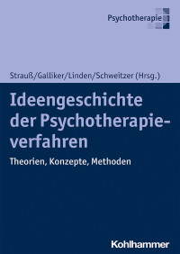 Bernhard Strauß & Mark Galliker & Michael Linden & Jochen Schweitzer — Ideengeschichte der Psychotherapie