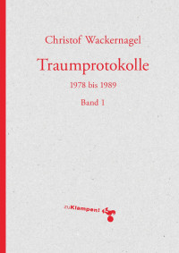 Christof Wackernagel — Traumprotokolle. 1978 bis 1989. Band 1