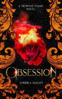 Andrea Hagan — Obsession: A Memphis Magic Novel