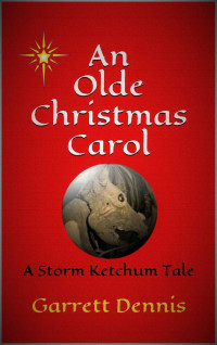 Garrett Dennis [Dennis, Garrett] — Storm Ketchum SS: An Olde Christmas Carol: