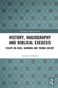 Jennifer O’Reilly & Máirín MacCarron & Diarmuid Scully — History, Hagiography and Biblical Exegesis; Essays on Bede, Adomnán and Thomas Becket