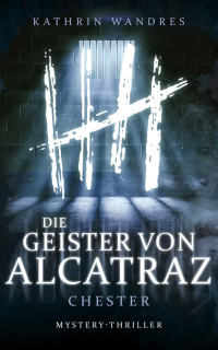Kathrin Wandres — Die Geister von Alcatraz 2: Chester (Die Geister von Alcatraz 2) (German Edition)