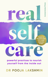 Pooja Lakshmin — Real Self Care: Powerful Practices to Nourish Yourself From the Inside Out