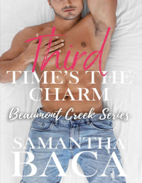 Samantha Baca — Third Time’s The Charm: An age gap, best friend's brother, small town romance (Beaumont Creek Book 3)