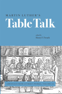 Henry F. French — Martin Luther’s Table Talk