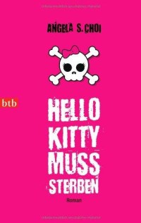 Choi, Angela S. [Choi, Angela S.] — Hello Kitty muss sterben