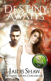 Jaidis Shaw — Destiny Awaits (Juniper Grove Chronicles Book 1)