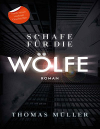 Thomas Müller — Schafe für die Wölfe: Nach einer wahren Geschichte (German Edition)