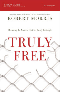 Robert Morris & Kevin & Sherry Harney [Morris, Robert & Kevin & Harney, Sherry] — Truly Free Study Guide: Breaking the Snares That So Easily Entangle