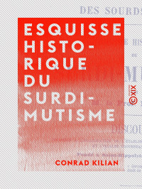 Conrad Kilian — Esquisse historique du surdi-mutisme