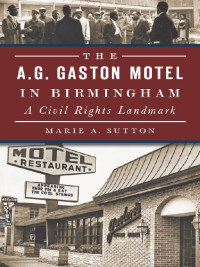 Marie A Sutton — The A G Gaston Motel in Birmingham
