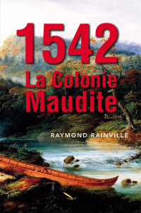 Raymond Rainville  — 1542, la colonie maudite