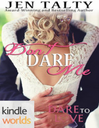 Jen Talty — Dare to Love Series: Don't Dare Me (Kindle Worlds Novella)