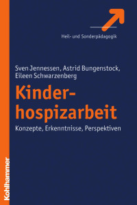 Sven Jennessen & Astrid Bungenstock & Eileen Schwarzenberg — Kinderhospizarbeit: Konzepte, Erkenntnisse, Perspektiven