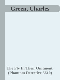 The Fly In Their Ointment. (Phantom Detective 3610) — Green, Charles