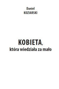 Daniel Koziarski — Kobieta, która wiedziała za mało