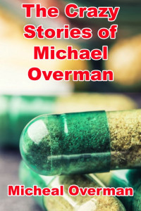 Michael Overman — The Crazy Stories of Michael Overman