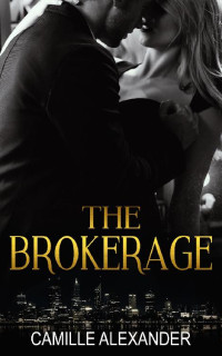 Camille Alexander — The Brokerage (An Obsessed Alpha Billionaire Romance Book 1, #1)