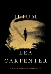Lea Carpenter — Ilium: A novel
