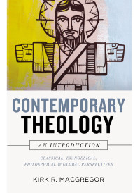 Kirk R. MacGregor; — Contemporary Theology: An Introduction