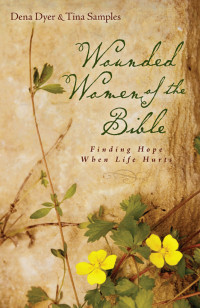 Dena Dyer, Tina Samples — Wounded Women of the Bible