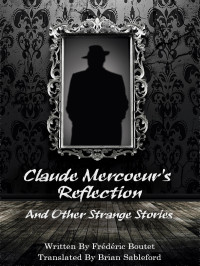 Frédéric Boutet — Claude Mercoeur's Reflection and Other Strange Stories