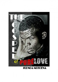 Lunga Mokoena — The gospel of pure love