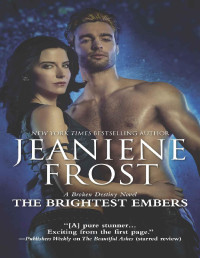 Jeaniene Frost [Frost, Jeaniene] — The Brightest Embers: A Paranormal Romance Novel (A Broken Destiny Novel)