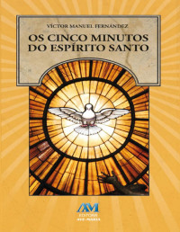 Víctor Manuel Fernández — Os cinco minutos do Espírito Santo: Um caminho espiritual de vida e de paz