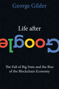 George Gilder — Life After Google