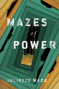 Juliette Wade; — Mazes of Power