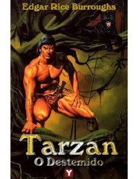 Edgar Rice Burroughs [Edgar Rice Burroughs] — Tarzan, O Destemido