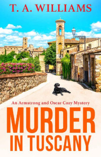 T A Williams — Murder in Tuscany (An Armstrong and Oscar Cozy Mystery)