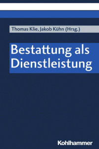 Thomas Klie & Jakob Kühn — Bestattung als Dienstleistung