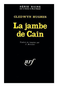 Cledwyn Hugues [Hugues, Cledwyn] — La jambe de Caïn
