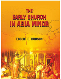 Egbert C. Hudson — The Early Church in Asia Minor