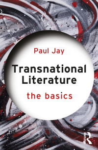 Paul Jay — Transnational Literature; The Basics; First Edition