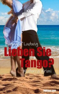 Barbara Ludwig — Lieben Sie Tango?> Mallorca-Krimi