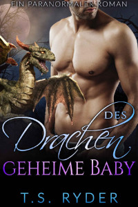 T. S. Ryder [Ryder, T. S.] — Des Drachen geheime Baby: Ein paranormaler Roman (German Edition)