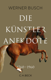 Werner Busch; — Die Knstleranekdote 17601960