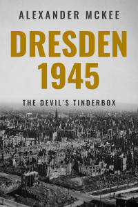 Alexander McKee — Dresden, 1945: The Devil's Tinderbox