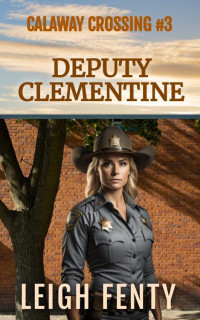 Leigh Fenty — Deputy Clementine: Calaway Crossing Book 3