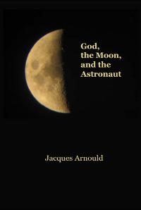 Jacques Arnould — God, the Moon and the Astronaut