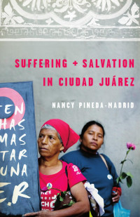 Pineda-Madrid, Nancy. — Suffering and Salvation in Ciudad Juárez