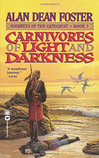 Alan Dean Foster — Carnivores of Light and Darkness - Journeys of The Catechist, Book 1